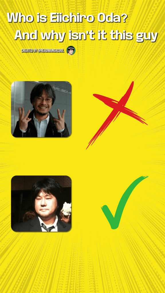 who is Eiichiro oda? a poster with a yellow background ecchiro odas face with a tick and another photo of a person who is accidently mistaken for him.
