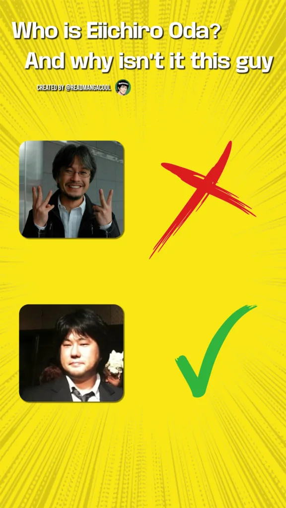 who is Eiichiro oda? a poster with a yellow background ecchiro odas face with a tick and another photo of a person who is accidently mistaken for him.