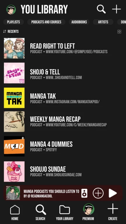 12 Manga Podcasts you should listen to 7 Manga Podcasts you should listen to infographic twoa music or podcast app in dark mode with a black background and white text. At the top it says “YOU LIBRARY”, and just like before, there are filter buttons (Playlists, Podcasts and Courses, Audiobooks, Artists, Downloads).The list of podcasts shown here is different from the previous image. These are also manga-related, each with a cover picture on the left and the name plus website or platform listed on the right. From top to bottom, they are:Read Right to Left — Cover art shows two illustrated women with light-colored hair standing side by side, drawn in a Western comic style. Website: www.youtube.com/@simplygee/podcasts .Shojo & Tell — Bright pink background with flowers scattered around and bold playful text. Subtitle says: “Manga without the man.” Website: www.shojoandtell.comManga Tak — Yellow background with black blocky text and small Japanese characters. Website: www.instagram.com/mangatakpod/Weekly Manga Recap — Beige cover with sketchy comic-style text and artwork. Website: www.youtube.com/c/weeklymangarecapManga 4 Dummies — Simple orange background with a white rectangle and black letters inside reading “M4D.” Platform: Spotify.Shoujo Sundae — Cute, bright illustration of a pink ice cream sundae in a cup with hearts, sprinkles, and a spoon. Website: www.shoujosundae.comAt the bottom of the screen, there’s again a banner with a manga-style character pointing forward. The banner text reads:
“Manga podcasts you should listen to by @readmangacool.”And the bottom navigation bar matches the previous image, with icons for Home, Search, Your Library, Premium, and Create.